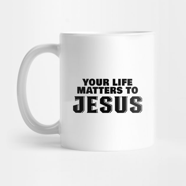 Christian Faith - Jesus Christ - Your Life Matters To Jesus by BigRaysTShirts